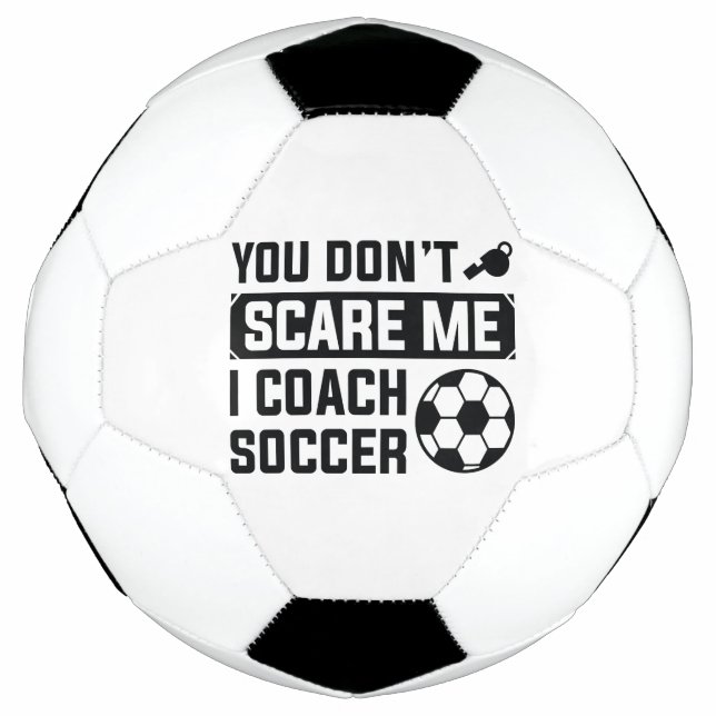 You Don’t Scare Me I Coach Soccer Ball (Front)