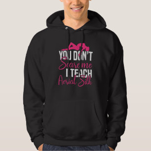 You Don´t Scare Me I Teach Aerial Silk - Yoga Aeri Hoodie