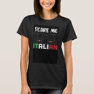 You Don t Scare Me My Best Friend is Italian  Ital T-Shirt