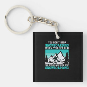 you_don_t_stop_snowboarding_when_you_get_old_you_g key ring