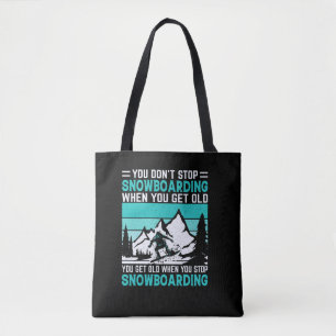 you_don_t_stop_snowboarding_when_you_get_old_you_g tote bag