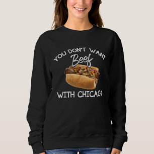 You Don t Want Beef With Chicago Italian Food Pri Sweatshirt