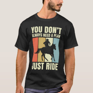 You Don't Always Need A Plan Just Ride T-Shirt