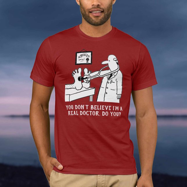 You Don't Believe I'm a Doctor T-Shirt (Creator Uploaded)
