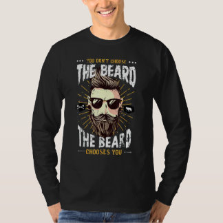 You Don't Choose The Beard  The Beard Chooses You T-Shirt