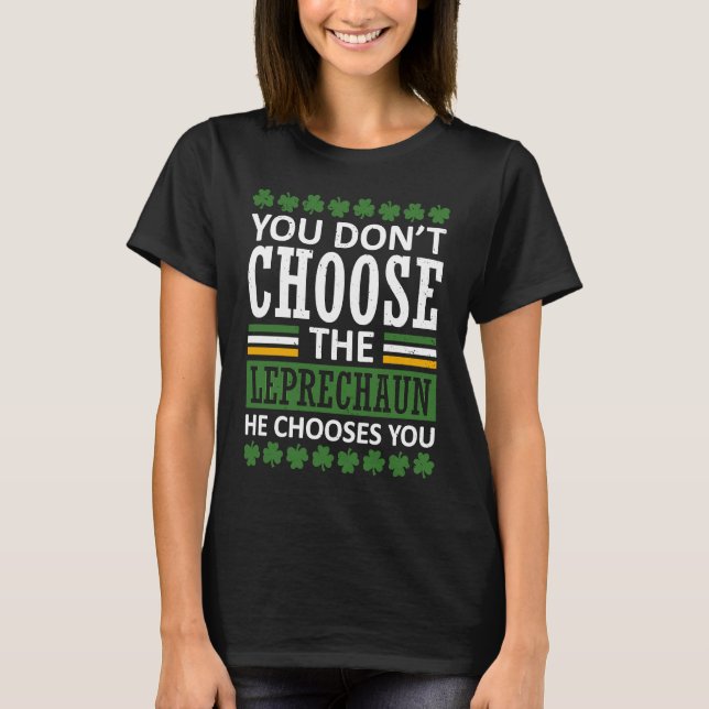 You Don't Choose The Leprechaun St Patrick's Day V T-Shirt (Front)