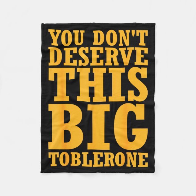 You Dont Deserve This Big Toblerone  Fleece Blanket (Front)