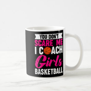 You Dont E Me I Coach Girls Basketball  Coffee Mug