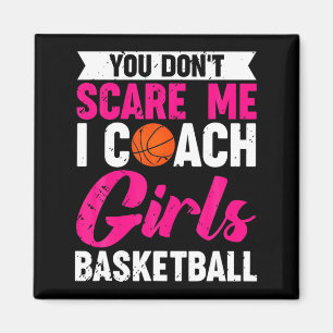 You Dont E Me I Coach Girls Basketball  Magnet