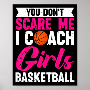 You Dont E Me I Coach Girls Basketball  Poster
