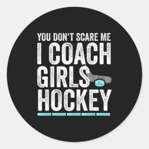 You Don't E Me I Coach Girls Hockey Coaches  Classic Round Sticker
