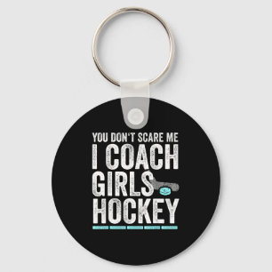 You Don't E Me I Coach Girls Hockey Coaches  Key Ring