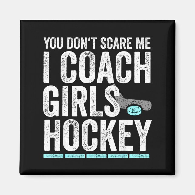 You Don't E Me I Coach Girls Hockey Coaches  Magnet (Front)