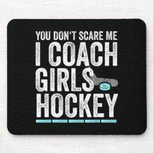 You Don't E Me I Coach Girls Hockey Coaches  Mouse Pad