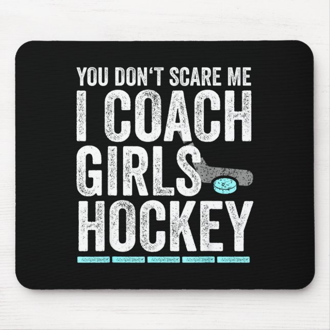 You Don't E Me I Coach Girls Hockey Coaches  Mouse Pad (Front)