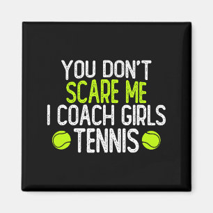 You Dont E Me I Coach Girls Tennis  Magnet