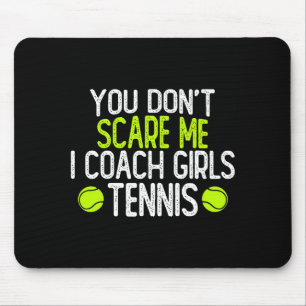You Dont E Me I Coach Girls Tennis  Mouse Pad