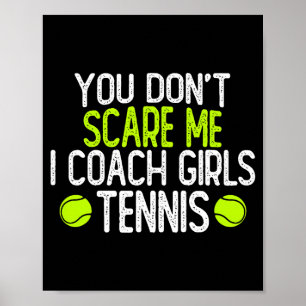 You Dont E Me I Coach Girls Tennis  Poster