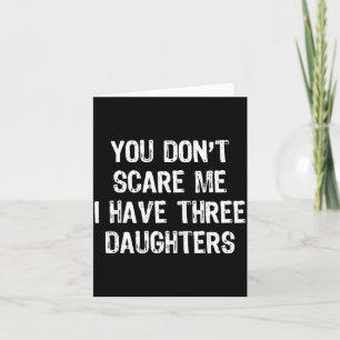 You Don't E Me I Have 3 Three Daughters Funny Mom Card