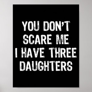 You Don't E Me I Have 3 Three Daughters Funny Mom  Poster