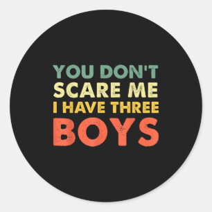 You Don't E Me I Have Three Boys  Classic Round Sticker