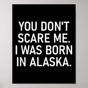 You Don't E Me. I Was Born In Alaska. Funny, Jokes Poster