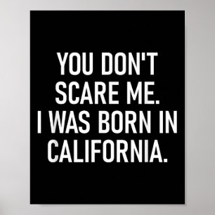 You Don't E Me. I Was Born In California. Funny, J Poster