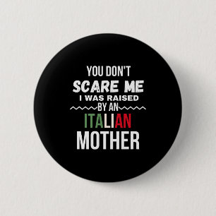 You Dont E Me I Was Raised An Italian Mother  6 Cm Round Badge