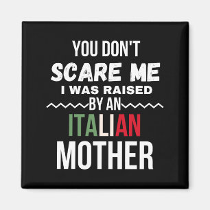 You Dont E Me I Was Raised An Italian Mother  Magnet