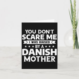 You Don't E Me I Was Raised By A Danish Mother  Card