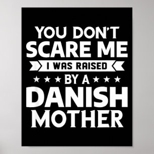 You Don't E Me I Was Raised By A Danish Mother  Poster