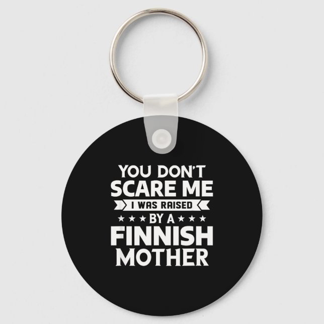 You Don't E Me I Was Raised By A Finnish Mother  Key Ring (Front)
