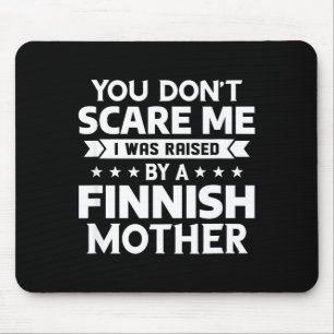 You Don't E Me I Was Raised By A Finnish Mother  Mouse Pad