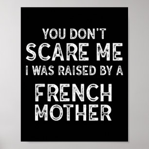 You Don't E Me I Was Raised By A French Mother Poster