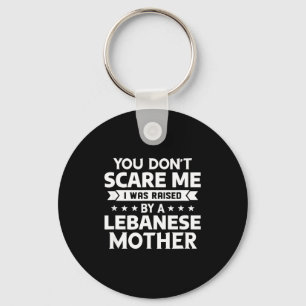 You Don't E Me I Was Raised By A Lebanese Mother Key Ring