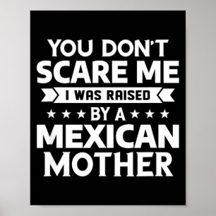 You Don't E Me I Was Raised By A Mexican Mother  Poster