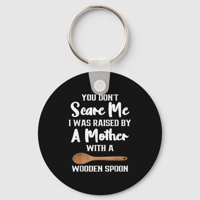 You Dont E Me I Was Raised By A Mother With Wooden Key Ring (Front)
