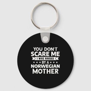 You Don't E Me I Was Raised By A Norwegian Mother  Key Ring