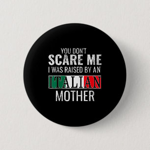 You Don't E Me I Was Raised By An Italian Mother  6 Cm Round Badge