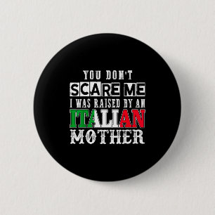 You Don't E Me I Was Raised By An Italian Mother F 6 Cm Round Badge