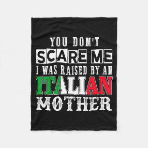 You Don't E Me I Was Raised By An Italian Mother F Fleece Blanket