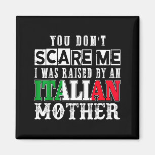 You Don't E Me I Was Raised By An Italian Mother F Magnet