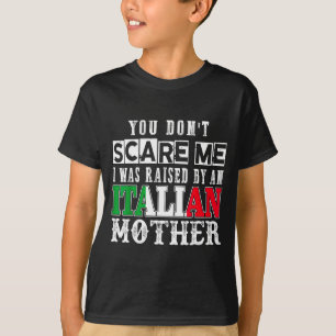 You Don't E Me I Was Raised By An Italian Mother F T-Shirt