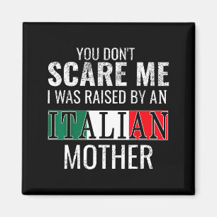 You Don't E Me I Was Raised By An Italian Mother  Magnet