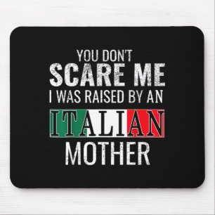 You Don't E Me I Was Raised By An Italian Mother  Mouse Pad