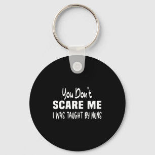 You Dont E Me I Was Taught By Nuns Christian _2  Key Ring