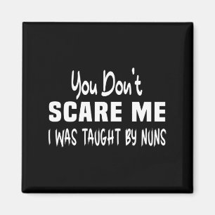 You Dont E Me I Was Taught By Nuns Christian _2  Magnet