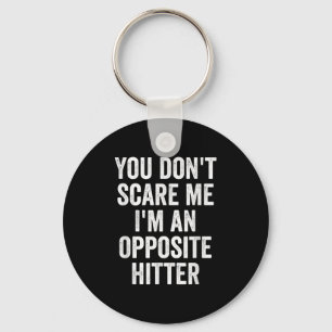You Don't E Me I'm An Opsite Hitter Volleyball Pla Key Ring