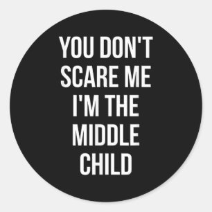 You Don't E Me I'm The Middle Child Funny Sibling  Classic Round Sticker