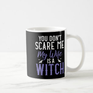 You Dont E Me My Wife Is A Witch  Coffee Mug